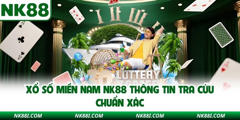 Xổ số miền Nam NK88 thông tin tra cứu chuẩn xác